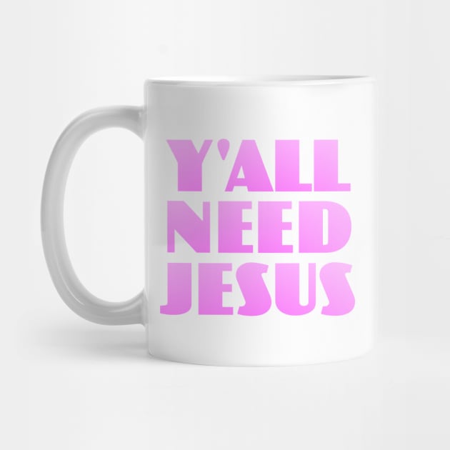 Y'all Need Jesus by Dale Preston Design